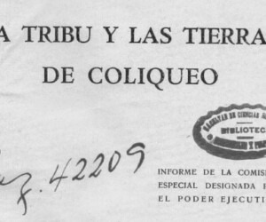 La Tribu de Ignacio Coliqueo: Historia y Legado Mapuche. Informe de Comisión Investigadora Año 1940